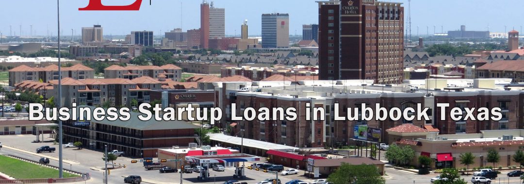 Business Startup Loans in Lubbock Texas